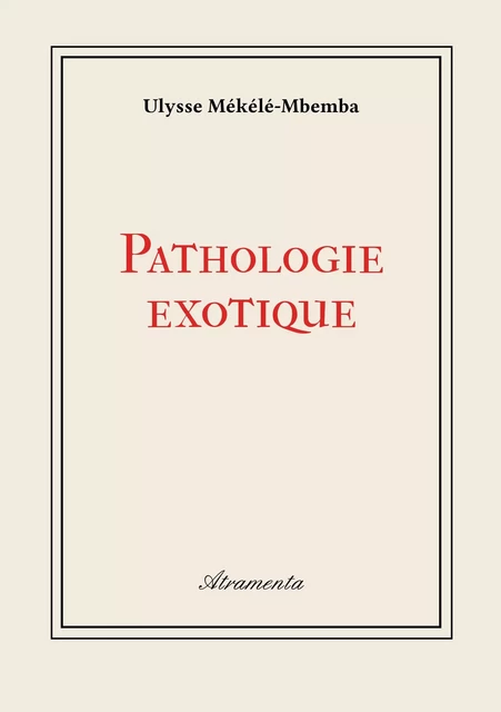 Pathologie exotique - Ulysse Mékélé-Mbemba - Atramenta