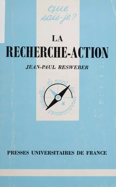 La Recherche action - Jean-Paul Resweber - Presses universitaires de France (réédition numérique FeniXX)