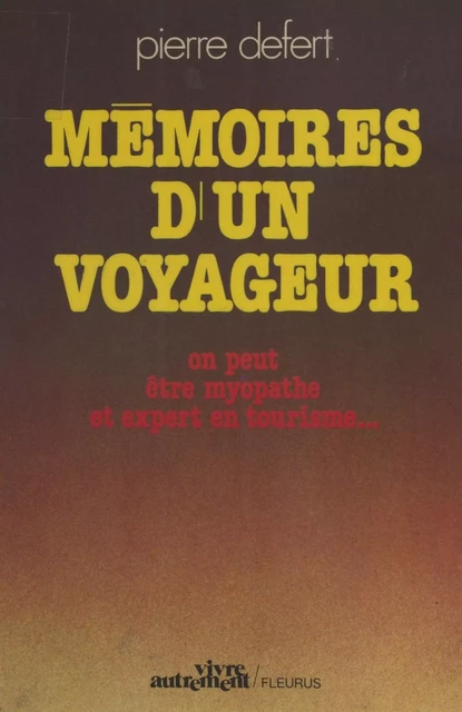 Mémoires d'un voyageur : On peut être myopathe et expert en tourisme - Pierre Defert - FeniXX réédition numérique