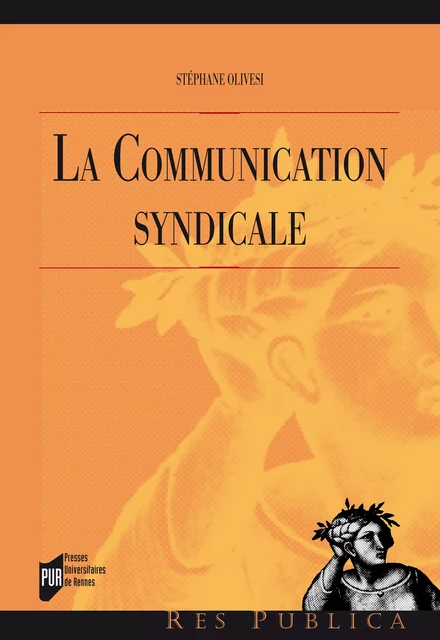 La communication syndicale - Stéphane Olivesi - Presses universitaires de Rennes