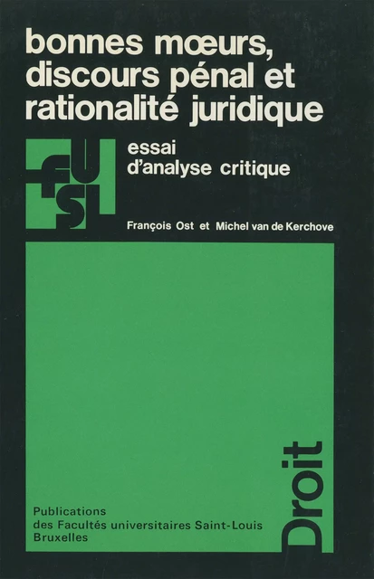 Bonnes mœurs, discours pénal et rationalité juridique - François Ost, Michel Van de Kerchove - Presses universitaires Saint-Louis Bruxelles