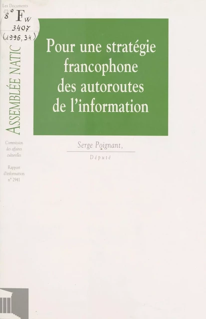 Pour une stratégie francophone des autoroutes de l'information -  Assemblée nationale. Groupe de travail sur l'efficacité de la dépense publique et le contrôle parlementaire - FeniXX réédition numérique