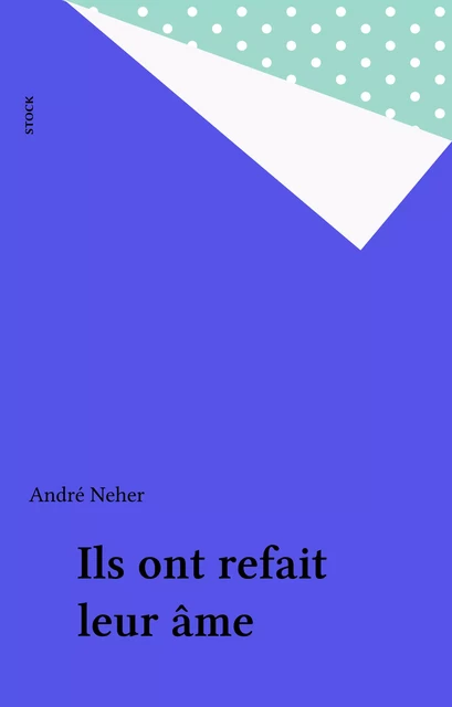 Ils ont refait leur âme - André Neher - Stock (réédition numérique FeniXX)