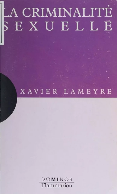 La Criminalité sexuelle - Xavier Lameyre - Flammarion (réédition numérique FeniXX)