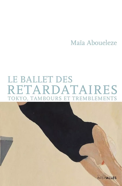 Le Ballet des retardataires - Maïa Aboueleze - Intervalles