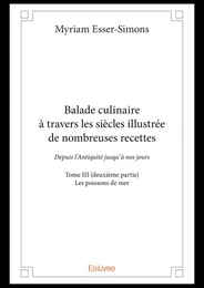 Balade culinaire à travers les siècles illustrée de nombreuses recettes - Tome III (deuxième partie)