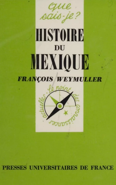 Histoire du Mexique - François Weymuller - Presses universitaires de France (réédition numérique FeniXX)