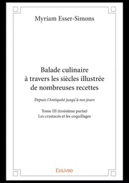 Balade culinaire à travers les siècles illustrée de nombreuses recettes - Tome III (troisième partie)