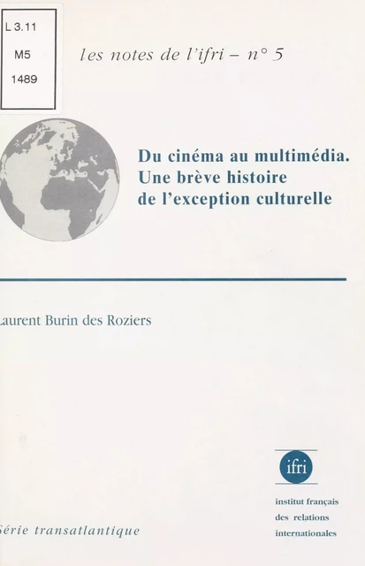 Du cinéma au multimédia : Une brève histoire de l'exception culturelle - Laurent Burin Des Roziers,  Institut français des relations internationales - FeniXX réédition numérique