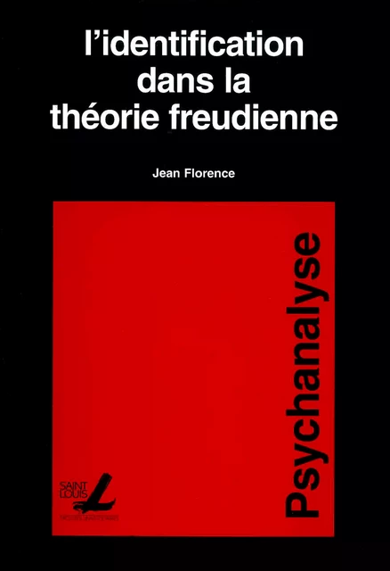 L’identification dans la théorie freudienne - Jean Florence - Presses universitaires Saint-Louis Bruxelles