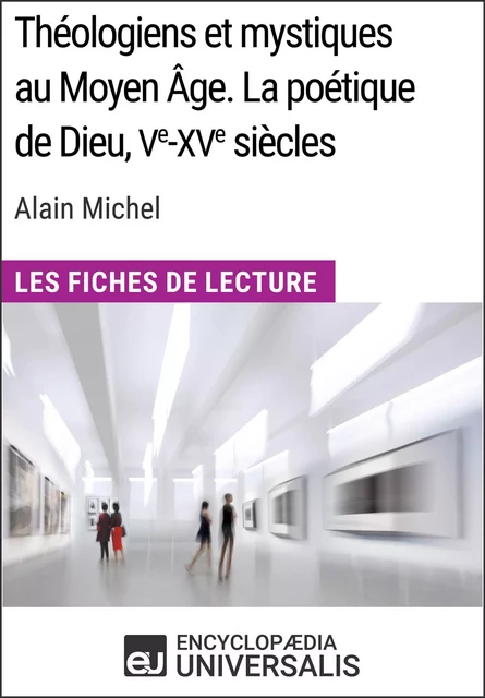 Théologiens et mystiques au Moyen Âge. La poétique de Dieu, Ve-XVe siècles d'Alain Michel -  Encyclopaedia Universalis - Encyclopaedia Universalis