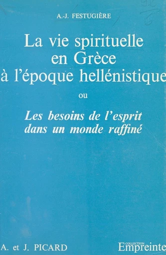 La vie spirituelle en Grèce à l'époque hellénistique - A.-J. Festugière - FeniXX réédition numérique