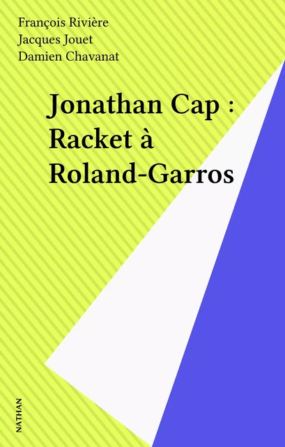 Jonathan Cap : Racket à Roland-Garros - François Rivière, Jacques Jouet - Nathan (réédition numérique FeniXX)