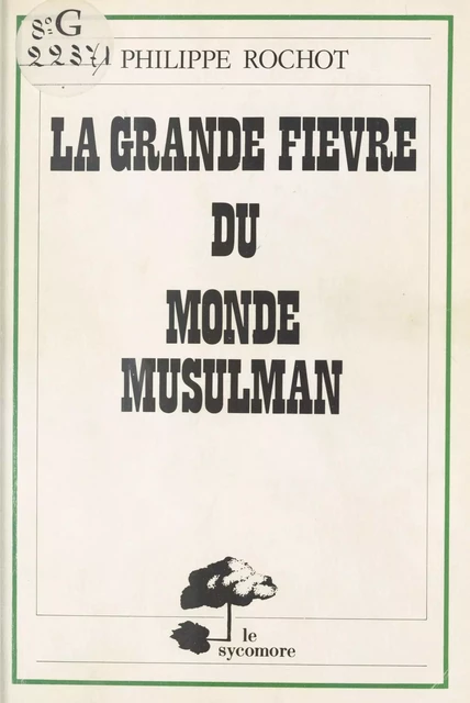 La Grande Fièvre du monde musulman - Philippe Rochot - FeniXX réédition numérique