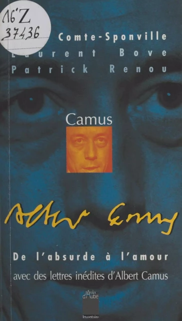 Camus : De l'absurde à l'amour (Lettres inédites d'Albert Camus) - André Comte-Sponville, Laurent Bove, Patrick Renou - FeniXX réédition numérique