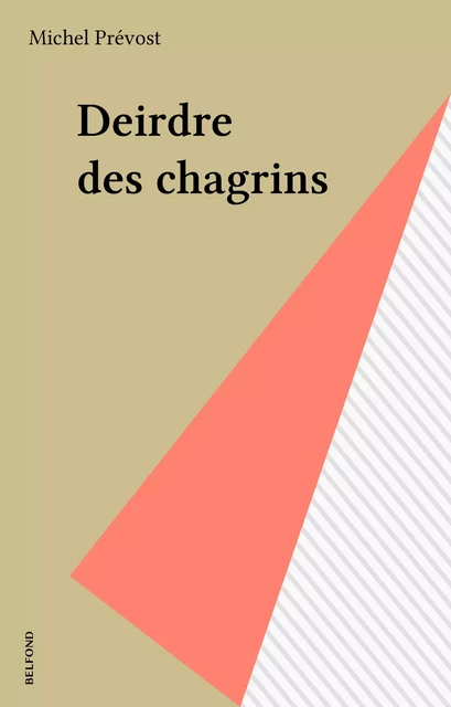 Deirdre des chagrins - Michel Prévost - Belfond (réédition numérique FeniXX)