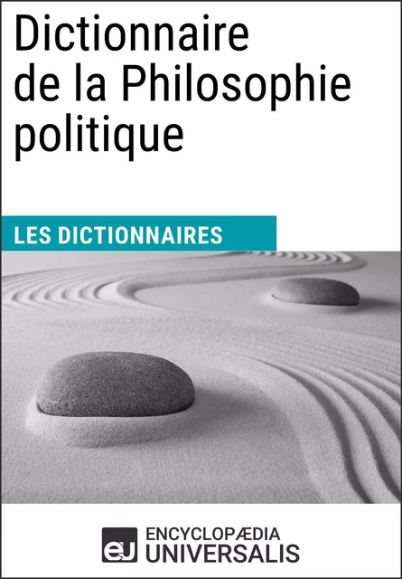 Dictionnaire de la Philosophie politique -  Encyclopaedia Universalis - Encyclopaedia Universalis