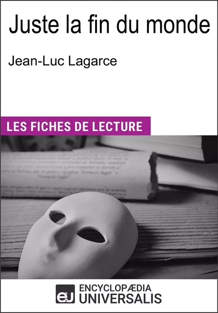 Juste la fin du monde de Jean-Luc Lagarce -  Encyclopaedia Universalis - Encyclopaedia Universalis