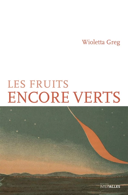 Les Fruits encore verts - Wioletta Greg - Intervalles