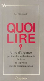 Quoi lire ? À lire d'urgence par tous les professionnels du livre, de la presse et de la communication