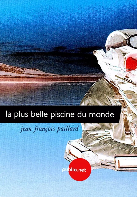 La plus belle piscine du monde - Jean-François Paillard - publie.net