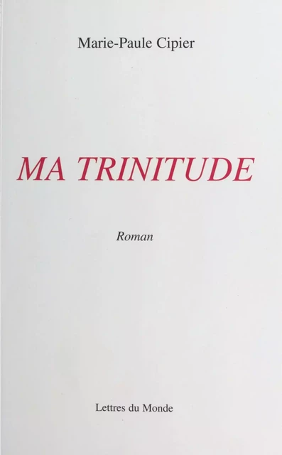 Ma trinitude - Marie-Paule Cipier - FeniXX réédition numérique