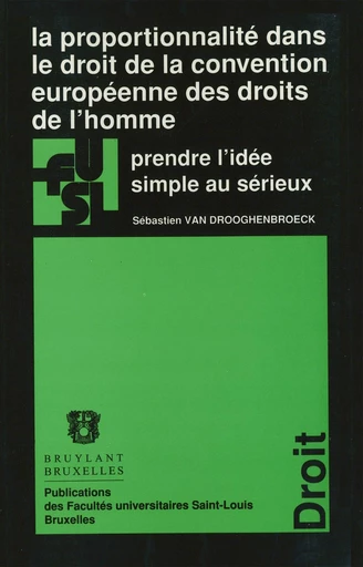 La proportionnalité dans le droit de la convention européenne des droits de l’homme - Sébastien Van Drooghenbroeck - Presses universitaires Saint-Louis Bruxelles