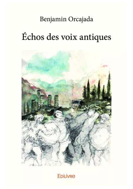 Échos des voix antiques - Benjamin Orcajada - Editions Edilivre