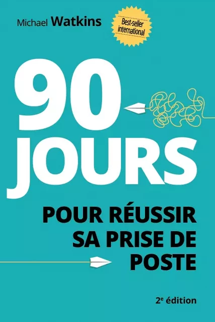 90 jours pour réussir sa prise de poste - Michael Watkins - Pearson