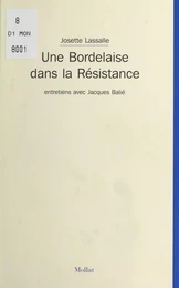 Une Bordelaise dans la Résistance : Entretiens avec Jacques Balié