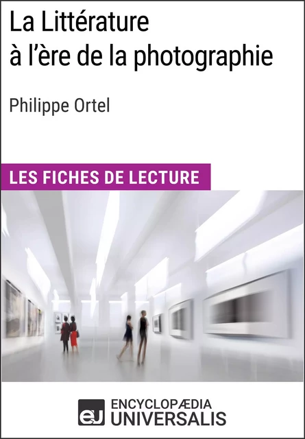 La Littérature à l'ère de la photographie de Philippe Ortel -  Encyclopaedia Universalis - Encyclopaedia Universalis