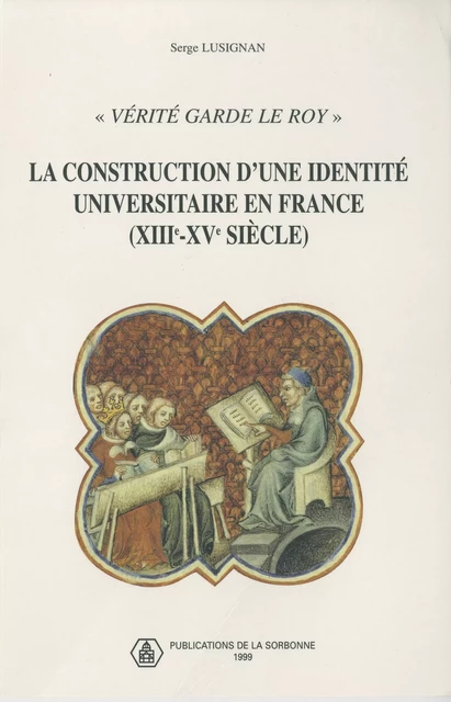 « Vérité garde le roy » - Serge Lusignan - Éditions de la Sorbonne