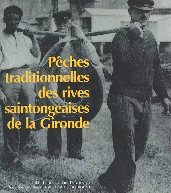 Pêches traditionnelles des rives saintongeaises de la Gironde (1850-1950) -  Société des amis de Talmont-sur-Gironde - FeniXX réédition numérique