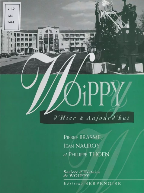 Woippy d'hier à aujourd'hui - Pierre Brasme, Jean-François Nauroy, Philippe Thoen - FeniXX réédition numérique