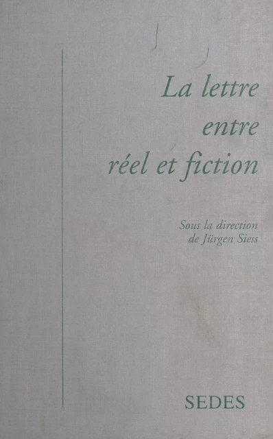 La Lettre entre réel et fiction - Jürgen Siess, Ruth Amossy - FeniXX réédition numérique