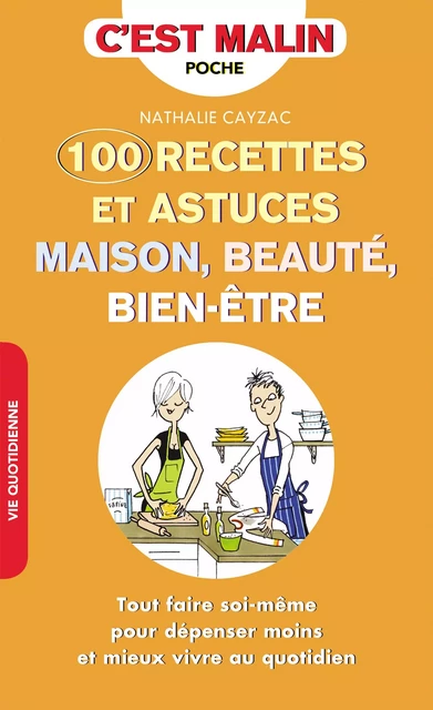 100 recettes et astuces maison, beauté, bien-être, c'est malin - Nathalie Cayzac - Éditions Leduc