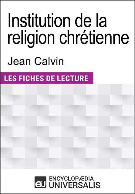 Institution de la religion chrétienne de Jean Calvin -  Encyclopaedia Universalis - Encyclopaedia Universalis