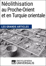 Néolithisation au Proche-Orient et en Turquie orientale