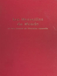 Le Livre des merveilles du monde ou les Secrets de l'histoire naturelle