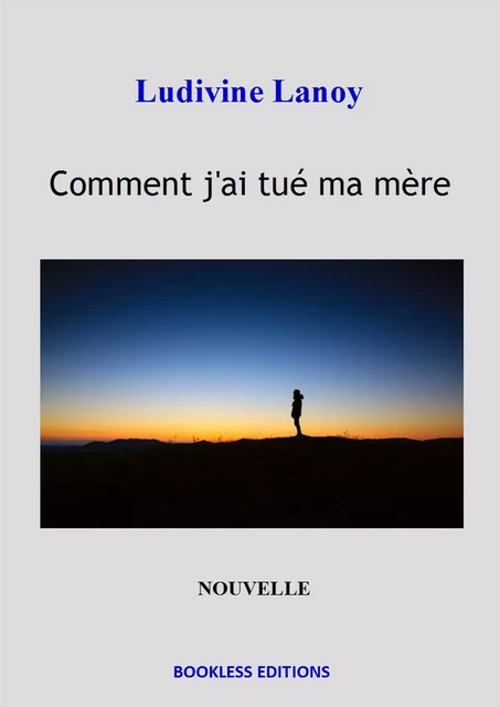 Comment j'ai tué ma mère - Ludivine Lanoy - Bookless-editions