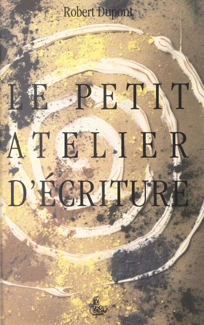 Le Petit Atelier d'écriture - Robert Dupont - FeniXX réédition numérique