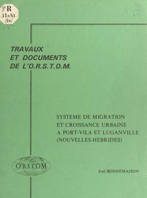 Système de migration et croissance urbaine à Port-Vila et Luganville (Nouvelles-Hébrides) - Joël Bonnemaison - FeniXX réédition numérique