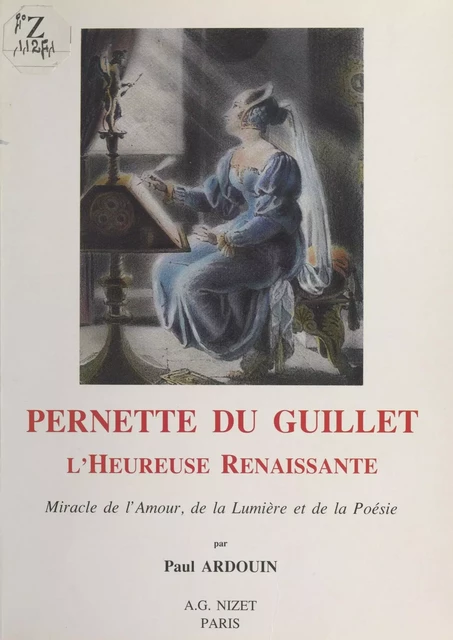 Pernette du Guillet : L'Heureuse Renaissance, miracle de l'amour, de la lumière et de la poésie - Paul Ardouin - FeniXX réédition numérique