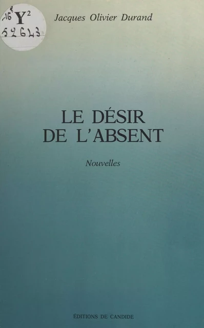 Le Désir de l'absent - Jacques Olivier Durand - FeniXX réédition numérique