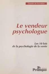 Le Vendeur psychologue : Les 10 lois de la psychologie de la vente