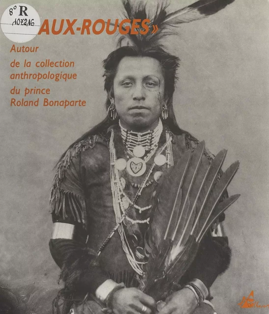 Peaux Rouges : Autour de la collection anthropologique du prince Roland Bonaparte - Benoît Coutancier - FeniXX réédition numérique