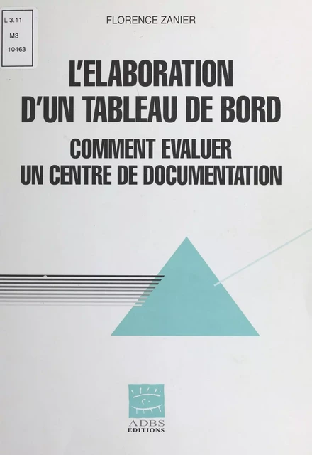 L'Élaboration d'un tableau de bord : Comment évaluer un centre de documentation - Florence Zanier - FeniXX réédition numérique