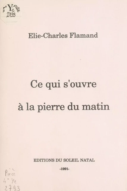 Ce qui s'ouvre à la pierre du matin - Élie-Charles Flamand - FeniXX réédition numérique