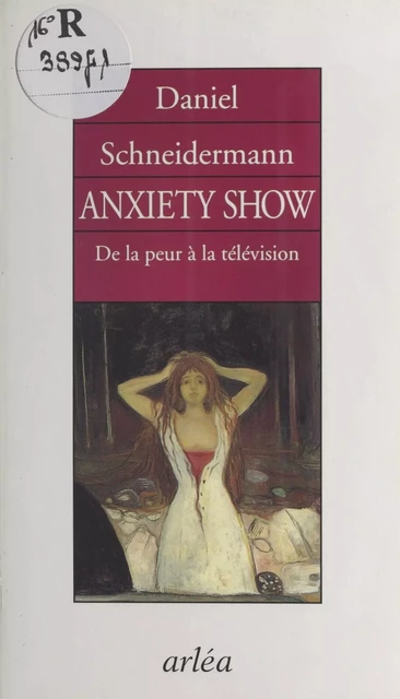 «Anxiety show» : De la peur à la télévision - Daniel Schneidermann - FeniXX réédition numérique