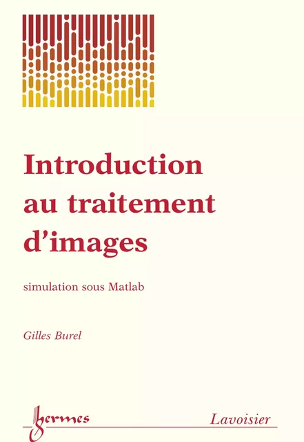 Introduction au traitement d'images: Simulation sous Matlab - Gilles Burel - Hermes Science Publications